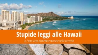 Stupide leggi alle Hawaii: Lo Stato vieta di mettere monete nelle orecchie